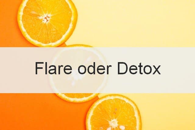 Flare oder Detox