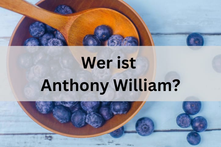 Wer ist Anthony William?